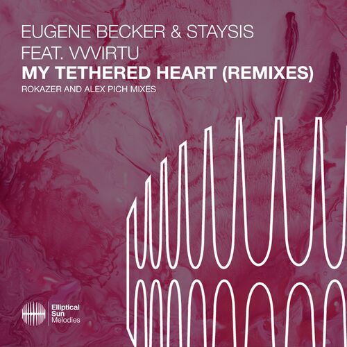 Eugene Becker, Staysis, VVVIRTU - My Tethered Heart (Rokazer and Alex Pich Remixes) [ESM483R]